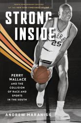 Strong Inside : Perry Wallace and the Collision of Race and Sports in the South