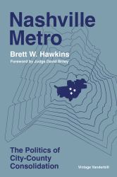 Nashville Metro : The Politics of City-County Consolidation