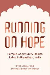 Running on Hope : Female Community Health Labor in Rajasthan, India
