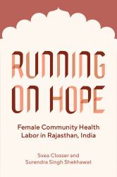 Running on Hope : Female Community Health Labor in Rajasthan, India