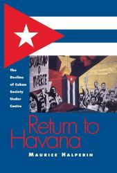 Return to Havana : The Decline of Cuban Society under Castro