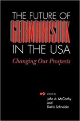 Future of Germanistik in the USA : Changing Our Prospects