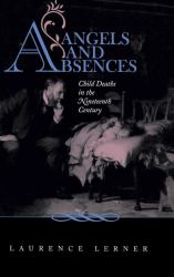 Angels and Absences : Child Deaths in the Nineteenth Century