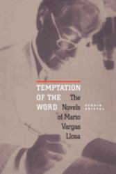 Temptation of the Word : The Novels of Mario Vargas Llosa