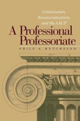 Professional Professoriate : Unionization, Bureaucratization, and the AAUP