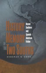 History and Memory in the Two Souths : Recent Southern and Spanish American Fiction