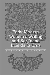 Early Modern Women's Writing and Sor Juana Ines de la Cruz