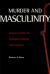 Murder and Masculinity : Violent Fictions of Twentieth-Century Latin America
