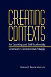Creating Contexts for Learning and Self-Authorship : Constructive-Developmental Pedagogy
