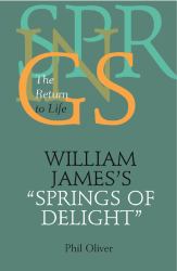 William James's "Springs of Delight" : The Return to Life