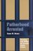 Fatherhood Arrested : Parenting from Within the Juvenile Justice System Fatherhood Arrested : Parenting from Within the Juvenile Justice System