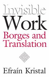 Invisible Work : Borges and Translation
