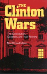 The Clinton Wars : The Constitution, Congress, and War Powers