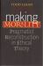 Making Morality : Pragmatist Reconstruction in Ethical Theory
