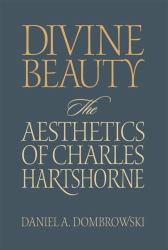 Divine Beauty : The Aesthetics of Charles Hartshorne