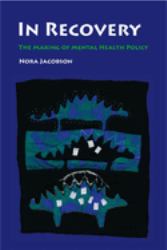 In Recovery : The Making of Mental Health Policy