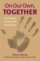 On Our Own, Together : Peer Programs for People with Mental Illness