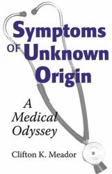 Symptoms of Unknown Origin : A Medical Odyssey