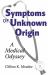Symptoms of Unknown Origin : A Medical Odyssey