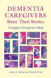 Dementia Caregivers Share Their Stories : A Support Group in a Book