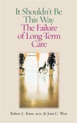 It Shouldn't Be This Way : The Failure of Long-Term Care