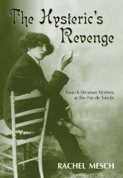 Hysteric's Revenge : French Women Writers at the Fin de Siecle