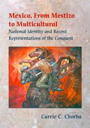 Mexico, from Mestizo to Multicultural : National Identity and Recent Representations of the Conquest