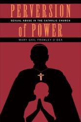 Perversion of Power : Sexual Abuse in the Catholic Church