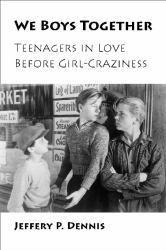 We Boys Together : Teenagers in Love Before Girl-Craziness