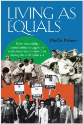 Living As Equals : How Three White Communities Struggled to Make Interracial Connections During the Civil Rights Era