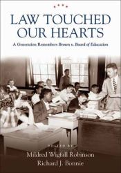 Law Touched Our Hearts : A Generation Remembers Brown V. Board of Education
