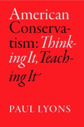 American Conservatism : Thinking It, Teaching It