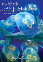Shark and the Jellyfish : More Stories in Natural History