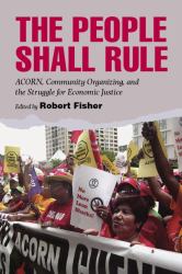 People Shall Rule : ACORN, Community Organizing, and the Struggle for Economic Justice
