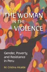 Woman in the Violence : Gender, Poverty, and Resistance in Peru