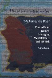 My Nerves Are Bad : Puerto Rican Women Managing Mental Illness and HIV Risk