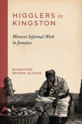 Higglers in Kingston : Women's Informal Work in Jamaica