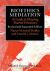 Bioethics Mediation : A Guide to Shaping Shared Solutions, Revised and Expanded Edition