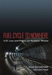 Fuel Cycle to Nowhere : U. S. Law and Policy on Nuclear Waste
