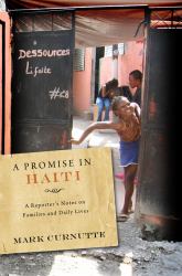Promise in Haiti : A Reporter's Notes on Families and Daily Lives