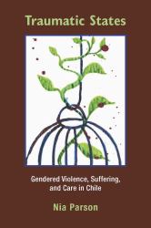 Traumatic States : Gendered Violence, Suffering, and Care in Chile