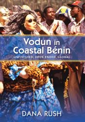 Vodun in Coastal Benin : Unfinished, Open-Ended, Global