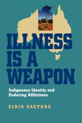 Illness Is a Weapon : Indigenous Identity and Enduring Afflictions