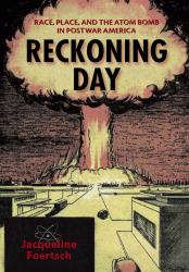 Reckoning Day : Race, Place, and the Atom Bomb in Postwar America