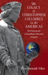 Legacy of Christopher Columbus in the Americas : New Nations and a Transatlantic Discourse of Empire