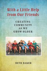 With a Little Help from Our Friends : Creating Community As We Grow Older