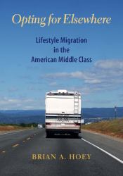 Opting for Elsewhere : Lifestyle Migration in the American Middle Class