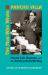 Man Who Wrote Pancho Villa : Martin Luis Guzman and the Politics of Life Writing