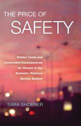 Price of Safety : Hidden Costs and Unintended Consequences for Women in the Domestic Violence Service System