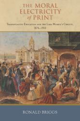 Moral Electricity of Print : Transatlantic Education and the Lima Women's Circuit, 1876-1910